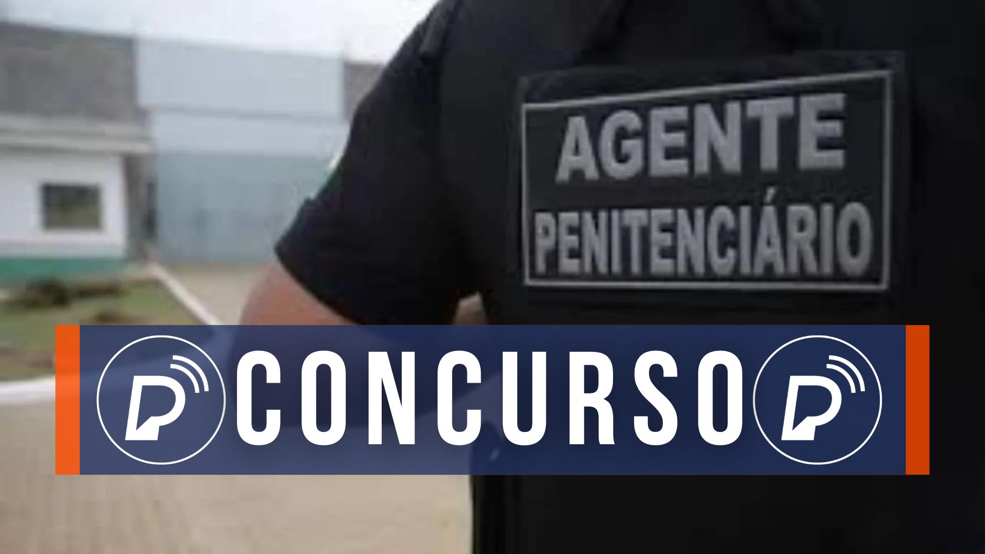 Concurso Agente Penitenciário. Foto: Arte/Portal de Prefeitura